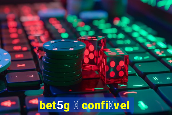 bet5g 茅 confi谩vel